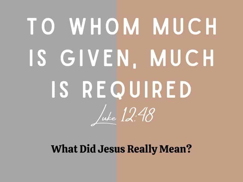 To Whom Much is Given, Much is Required – What Did Jesus Really Mean? – The  Spirit Searches